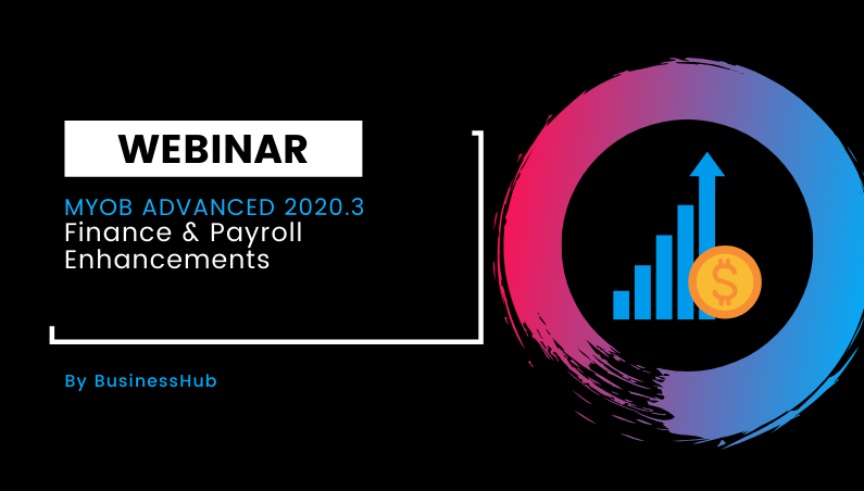 Webinar: MYOB Advanced 2020.3 Finance & Payroll Enhancements