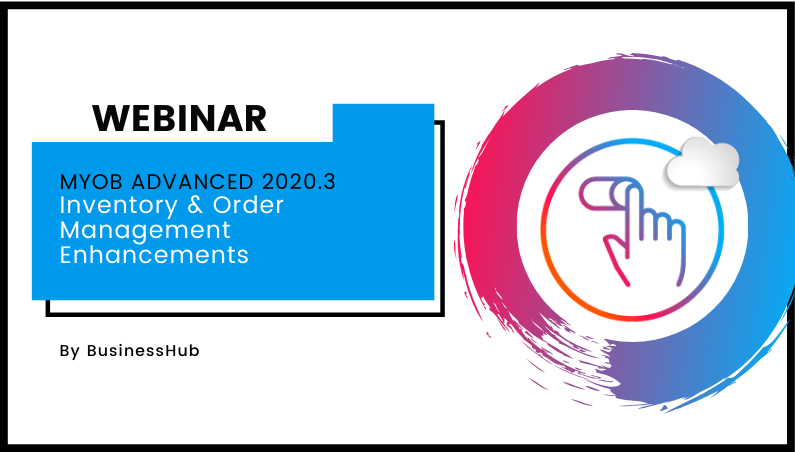 Webinar: MYOB Advanced 2020.3 Inventory & Order Management Enhancements
