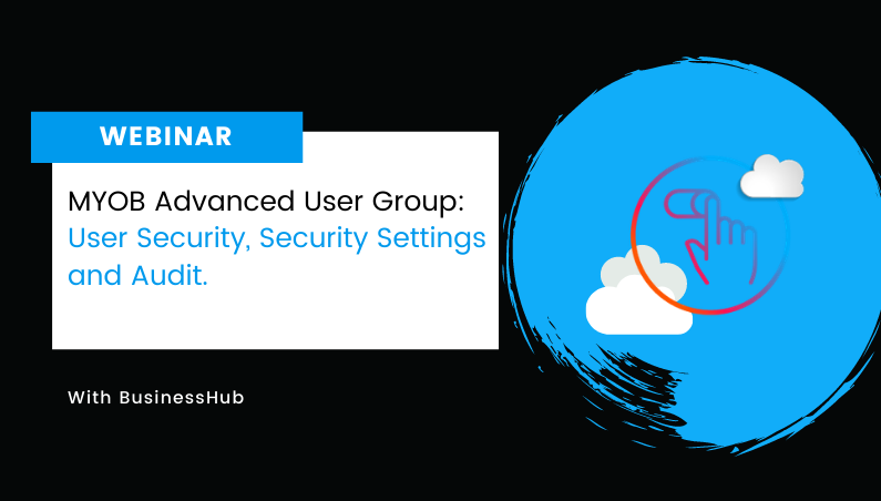 Webinar: User Security MYOB Advanced User Group
