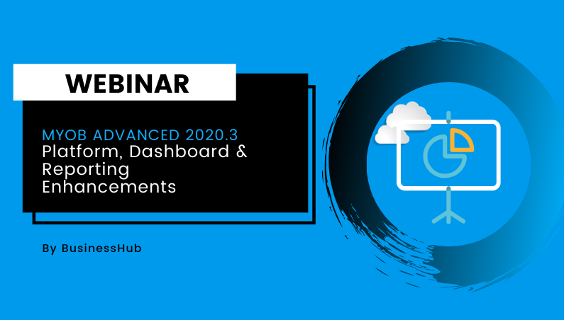 Webinar: MYOB Advanced 2020.3 Reporting and Platform Enhancements